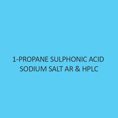 1 Propane Sulphonic Acid Sodium Salt AR and Hplc