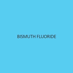 Bismuth Fluoride
