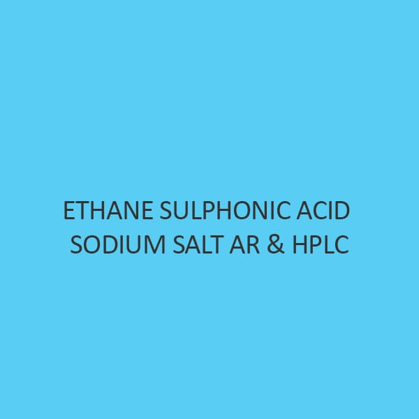 Ethane Sulphonic Acid Sodium Salt AR and Hplc