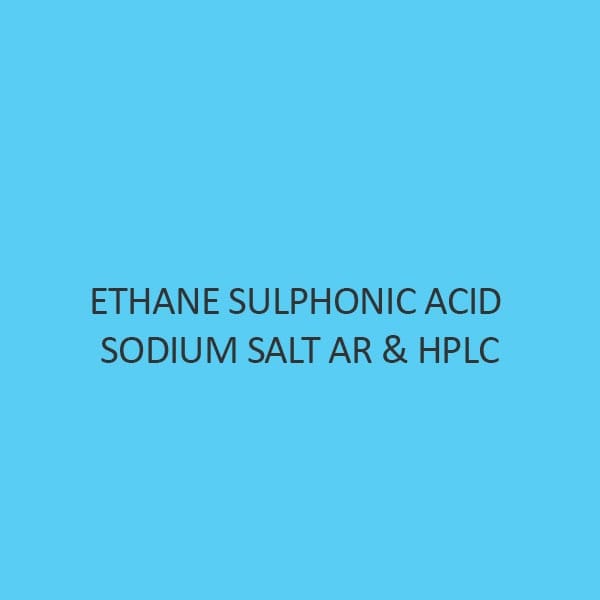 Ethane Sulphonic Acid Sodium Salt AR and Hplc